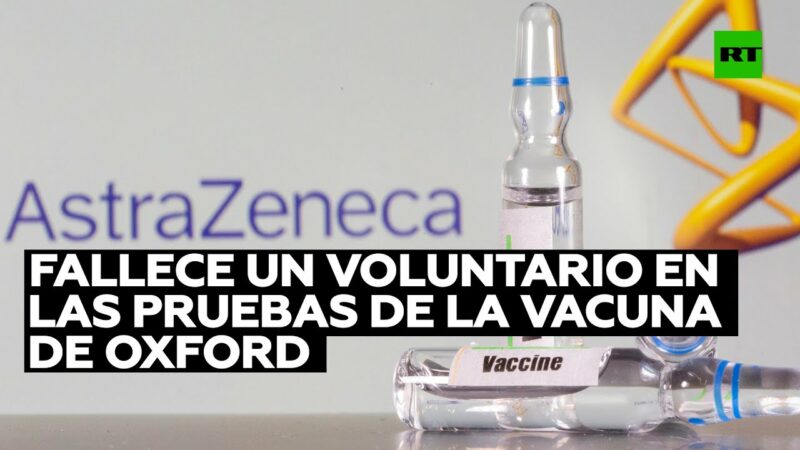 Videos: Fallece un voluntario brasileño que participaba en las pruebas de la vacuna contra COVID-19 de Oxford