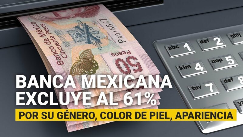 Video: Acusan a instituciones financieras de discriminar al 61% de mexicanos por su género, color de piel, apariencia y zona geográfica